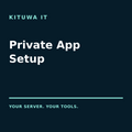 Private Application Setup from Kituwa IT