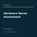 Business Hardware Reuse Assessment